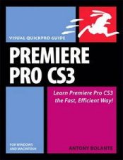 Premiere Pro CS3 For Windows And Macintosh Visual QuickPro Guide