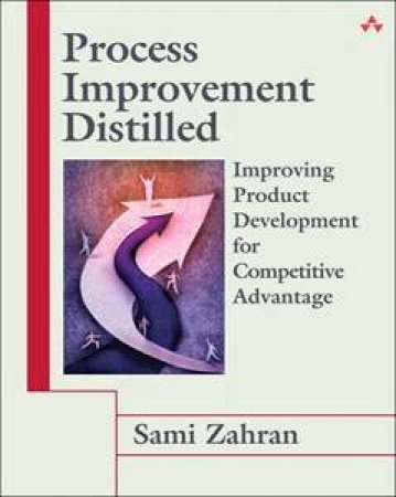 Process Improvement Distilled: Improving Product Development For Competitive Advantage by Sam Zahran