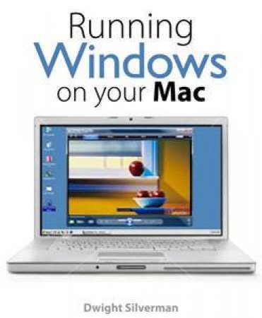 Running Windows on Your Mac by Dwight Silverman