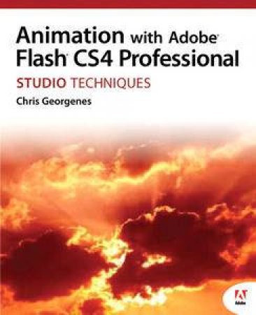 Animation with Adobe Flash CS4 Professional Studio Techniques plus DVD by Chris Georgenes