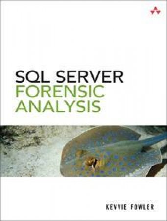 SQL Server Forensic Analysis by Kevvie Fowler