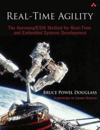 Real-Time Agility: The Harmony/ESW Method for Real-Time and Embedded Systems Development by Douglass Bruce Powel