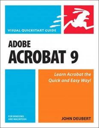 Adobe Acrobat 9 for Windows and Macintosh: Visual QuickStart Guide by John Deubert