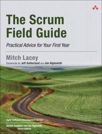 The Scrum Field Guide: Practical Advice for Your First Year by Mitch Lacey