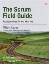 The Scrum Field Guide Practical Advice for Your First Year