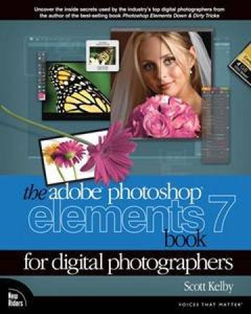 Adobe Photoshop Elements 7 Book for Digital Photographers by Scott Kelby