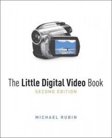 The Little Digital Video Book (2Ed) by Michael Rubin