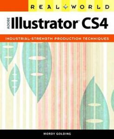 Real World Adobe Illustrator CS4 by Mordy Golding