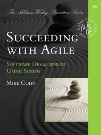 Succeeding With Agile: Software Development Using Scrum by Mike Cohn