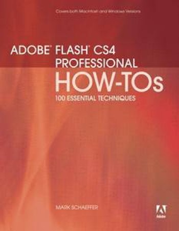 Adobe Flash CS4 Professional How-Tos: 100 Essential Techniques by Mark Schaeffer