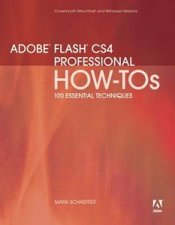 Adobe Flash CS4 Professional HowTos 100 Essential Techniques