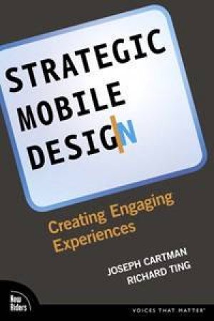 Mobile Strategy and Design: A Creative Approach to Navigating Today's Mobile Medium by Joseph Cartman & Richard Ting