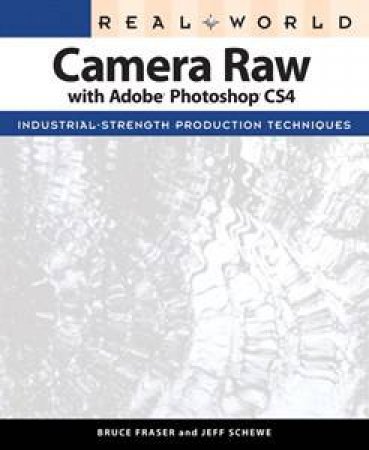 Real World Camera Raw with Adobe Photoshop CS4 by Jeff Schewe & Bruce Fraser