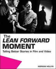 Lean Forward Moment Telling Better Stories in Film and Video