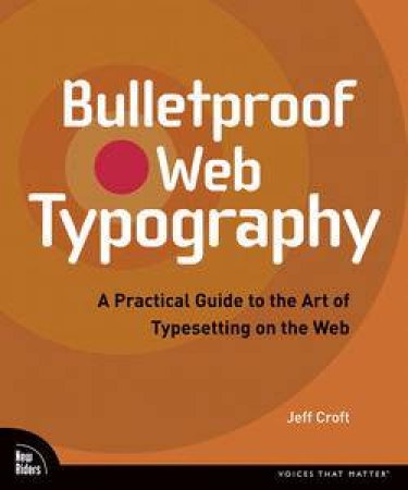 Bulletproof Web Typography: A Practical Guide to the Art of Typesetting on the Web by Jeff Croft