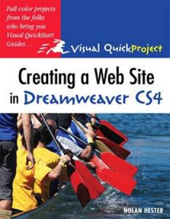 Creating a Web Site in Dreamweaver CS4: Visual QuickProject Guide by Nolan Hester