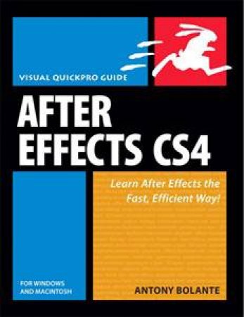 After Effects CS4 for Windows and Macintosh: Visual QuickPro Guide by Antony Bolante