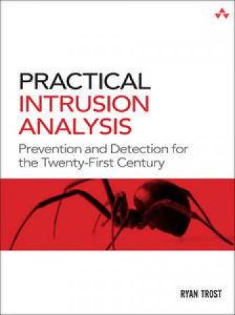 Practical Intrusion Analysis: Prevention and Detection for the Twenty-First Century by Ryan Trost