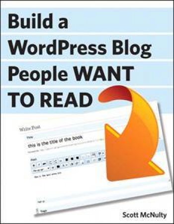 Building a WordPress Blog People Want to Read by Scott McNulty