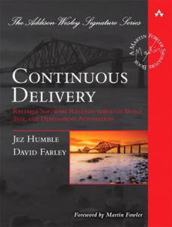 Continuous Delivery: Reliable Software Releases Through Build, Test, And Deployment Automation by Jez Humble & David Farley