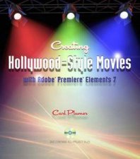 Creating HollywoodStyle Movies with Adobe Premiere Elements 7