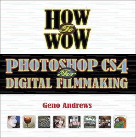 How to Wow: Photoshop CS4 for Digital Filmmaking by Geno Andrews