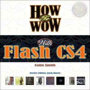 How to Wow with Flash CS4 by Colin Smith