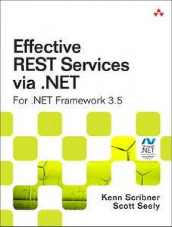 Effective REST Services via .NET: For .NET Framework 3.5 by Kenn Scribner & Scott Seely