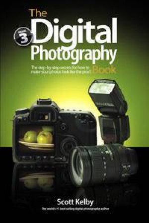 Digital Photography Book, Vol 3 by Scott Kelby