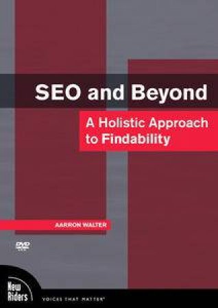 SEO and Beyond: A Holistic Approach to Findability by Aarron Walter