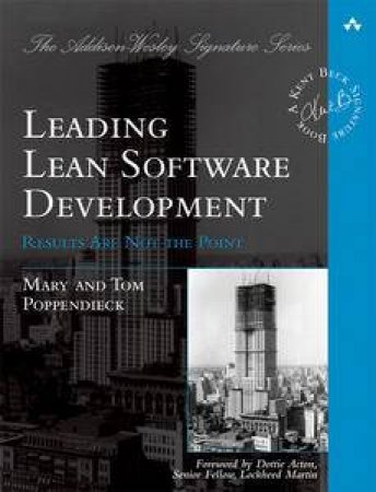 Leading Lean Software Development: Results are not the Point by Mary & Poppendieck Tom Poppendieck