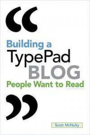 Building a TypePad Blog People Want to Read by Scott McNulty