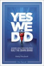 Yes We Did An Inside Look at How Social Media Built the Obama Brand