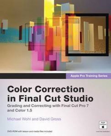 Apple Pro Training Series: Color Correction in Final Cut Studio plus DVD by Michael Wohl & David Gross