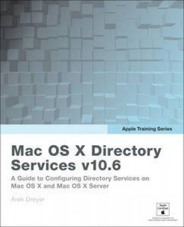 Apple Training Series: Mac OS X Directory Services v10.6 by Arek Dreyer