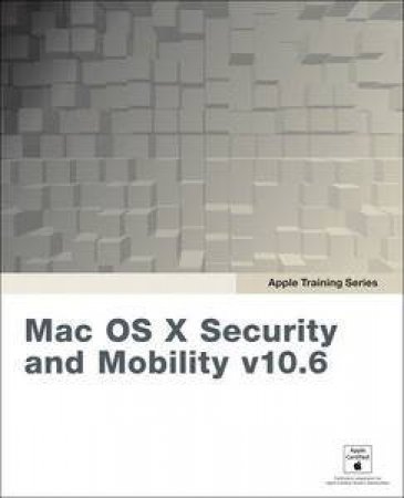 Apple Training Series: Mac OS X Security and Mobility v10.6 by Various