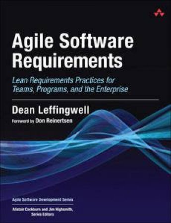 Agile Software Requirements: Lean Requirements Practices for Teams, Programs, and the Enterprises by Dean & Widrig Don Leffingwell