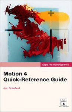 Apple Pro Training Series: Motion 4 Quick-Reference Guide by Jem Schofield