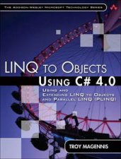 LINQ to Objects Using C 40 Using and Extending LINQ to Objects and Parallel LINQ PLINQ