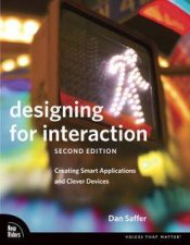 Designing for Interaction Creating Smart Applications and Clever Devices 2nd Ed