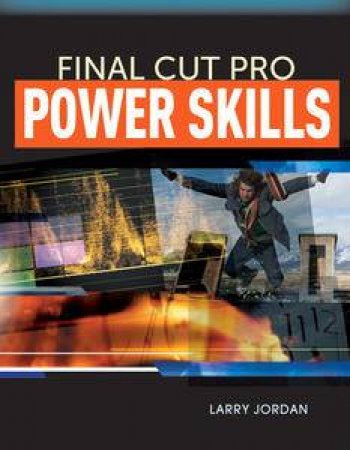 Final Cut Pro: Power Skills by Larry Jordan