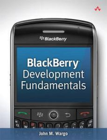 BlackBerry Development Fundamentals by John M Wargo