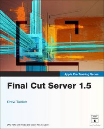 Apple Pro Training Series: Final Cut Server 1.5 plus DVD by Drew Tucker