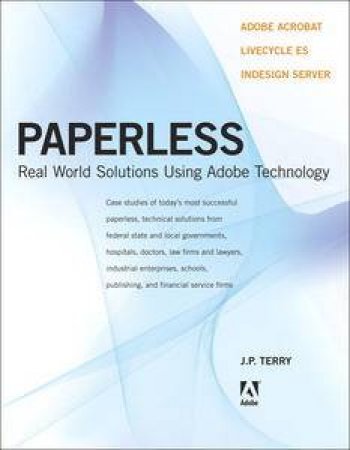 Paperless: Real-World Solutions Using Adobe Technology by J P Terry