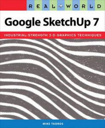 Real World: Google SketchUp 7 plus DVD by Mike Tadros