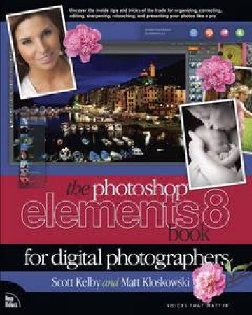 Adobe Photoshop Elements 8 Book for Digital Photographers by Scott Kelby & Matt Kloskowski