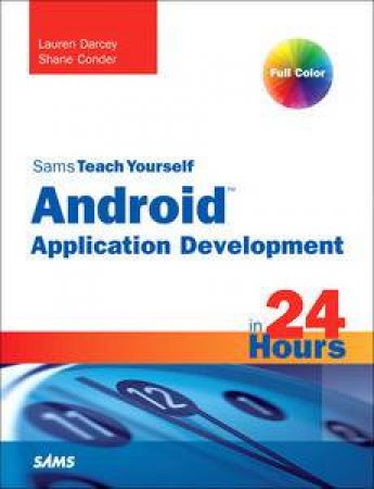 Sams Teach Yourself: Android Application Development in 24 Hours by Lauren Darcey & Shane Conder