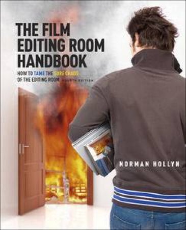 Film Editing Room Handbook: How to Tame the Sure Chaos of the Editing Room, 4th Ed by Norman Hollyn