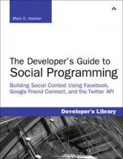 The Developers Guide to Social Programming Building Social Context Using Facebook Google Friend Connect and the Twit