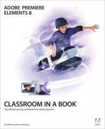 Adobe Premiere Elements 8 Classroom in a Book plus CD by Various